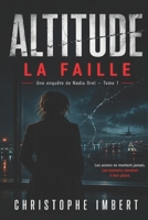 ALTITUDE - La Faille: Une enquête de Nadia Orel - Tome 1 (ALTITUDE - Les enquêtes de Nadia Orel) (French Edition) B0H237CTZY Book Cover