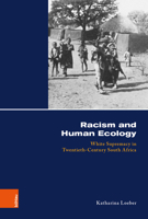 Racism and Human Ecology: White Supremacy in Twentieth-Century South Africa 341250355X Book Cover