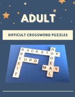 Adult Difficult Crossword Puzzles: Word Fill In Puzzles Large Print, Day To Day Crossword Calendar, Brain Workouts Variety Puzzles,Brain Games ... For Adults Easy, Medium, Hard Puzzle Book B08F6TF5KN Book Cover
