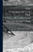 Die Vorgeschichte der Gregorianischen Kalenderreform 1016887582 Book Cover