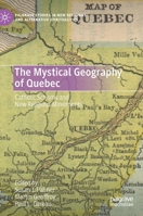 The Mystical Geography of Quebec: Catholic Schisms and New Religious Movements 3030330613 Book Cover