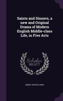 Saints and Sinners: A New and Original Drama of Modern English Middle-class Life: in Five Acts 1016926308 Book Cover