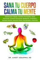 Sana tu Cuerpo, Calma tu Mente: Desintoxicar Hígado, Intestino Permeable, Salud Hormonal, Curación Emocional, Relajación, Ansiedad y Sanidad mental, ... Psicoterapia y Nutrición (Spanish Edition) 1703364368 Book Cover