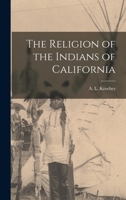 The Religion of the Indians of California 0548614830 Book Cover