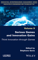 Serious Games and Innovation Gains: Think Innovation through Games (ISTE Invoiced) 1836690142 Book Cover