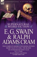 The Collected Supernatural and Weird Fiction of E. G. Swain & Ralph Adams Cram: The Stoneground Ghost Tales & Black Spirits and White-Fifteen Short Ta 085706083X Book Cover