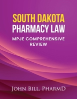 SOUTH DAKOTA PHARMACY LAW: MPJE COMPREHENSIVE REVIEW B0C9RWW534 Book Cover