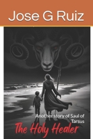 The Holy Healer: Another story of Saul of Tarsus B0FJ539VP4 Book Cover
