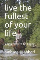 live the fullest of your life: simple way to be happy B08X65NM6H Book Cover