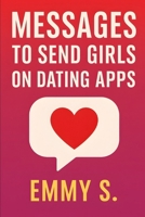 Messages to Send Girls on Dating Apps B0F8V7BGSQ Book Cover