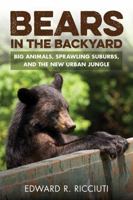 Bears in the Backyard: Big Animals, Sprawling Suburbs, and the New Urban Jungle 1581573200 Book Cover