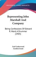 Representing John Marshall & Co: Being Confessions of Edward R. Ward, a Drummer 1104374757 Book Cover