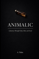 ANIMALIC: A Journey Through Cities, Skin, and Scent B0GWQWW3CZ Book Cover