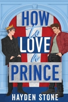 How to Love a Prince: An Opposites Attract Queer MM Romance (Being Royal) 1069490172 Book Cover