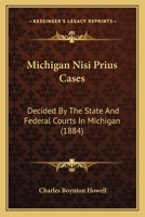 Michigan Nisi Prius Cases: Decided By The State And Federal Courts In Michigan 1164935828 Book Cover