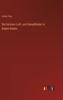 Die heissen Luft- und Dampfbäder in Baden-Baden 3563451672 Book Cover