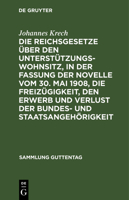 Die Reichsgesetze �ber Den Unterst�tzungswohnsitz, in D. Fassung D. Novelle V. 30. Mai 1908, D. Freiz�gigkeit, D. Erwerb U. D. Verlust Der Bundes- U. Staatsangeh�rigkeit: Nebst D. Auf Ersteres Gesetz  3111174387 Book Cover