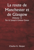 La route de Manchester et de Glasgow (Volume 1) Par ici jusqu'à Gretna Green (French Edition) 935925455X Book Cover