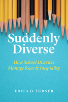 Suddenly Diverse: How School Districts Manage Race and Inequality 022667522X Book Cover