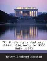 Spirit Leveling in Kentucky, 1914 to 1916, Inclusive: Usgs Bulletin 673 1287044972 Book Cover