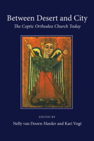 Between Desert and City: The Coptic Orthodox Church Today 1620320800 Book Cover