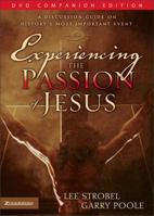 Experiencing the Passion of Jesus: A Discussion Guide on History's Most Important Event 0310259320 Book Cover