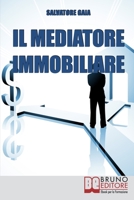 Il Mediatore Immobiliare: Come diventare un Mediatore Abile e stimato nel Lavoro 8861741487 Book Cover