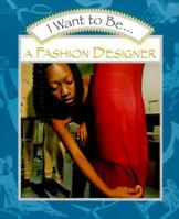I Want to Be a Fashion Designer (I Want To Be) 0152018638 Book Cover