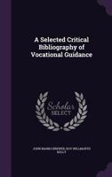 A Selected Critical Bibliography of Vocational Guidance 1357563612 Book Cover