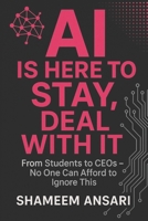 AI Is Here to Stay, Deal With It: From Students to CEOs - No One Can Afford to Ignore This B0FRRQDG26 Book Cover