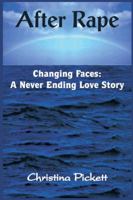 After Rape: Changing Faces, A Never Ending Love Story 1418442496 Book Cover