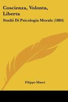 Coscienza, Volonta, Liberta: Studii Di Psicologia Morale (1884) 1168118093 Book Cover