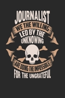 Journalist We The Willing Led By The Unknowing Are Doing The Impossible For The Ungrateful: Journalist Notebook Journalist Journal Handlettering Logbook 110 DOT GRID Paper Pages 6 x 9 1673924263 Book Cover