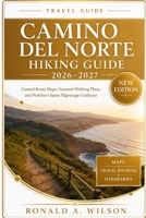 Camino del Norte Hiking Guide 2026–2027: Coastal Route Maps, Seasonal Walking Plans, and Practical Northern Spain Pilgrimage Guidance B0H18LN14P Book Cover
