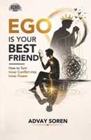 Ego is Your Best Friend: How to Turn Inner Conflict into Inner Power 9376061659 Book Cover