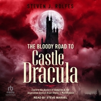 The Bloody Road to Castle Dracula: Explore the History of Vampires and the Inspiration Behind Bram Stoker's Masterpiece B0GXC5BVGX Book Cover