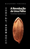 A Revolução de Uma Palha: Uma Introdução à Agricultura Natural (Portuguese Edition) 6585267095 Book Cover