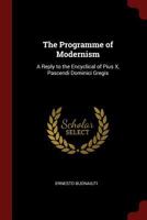 The Programme of Modernism: A Reply to the Encyclical of Pius X, Pascendi Dominici Gregis 1375674706 Book Cover
