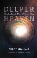 Deeper Heaven: A Reader's Guide to C. S. Lewis's Ransom Trilogy 1944482563 Book Cover