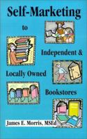 Self-Marketing to Independent and Locally Owned Bookstores 1591130085 Book Cover