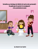 Formation aux techniques de toilettes (et autres soins personnels): Un guide pour les parents, les enseignants et les prestataires de soins B08Z2RFXGW Book Cover