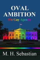 Oval Ambition - His Gay Agenda 1365870219 Book Cover