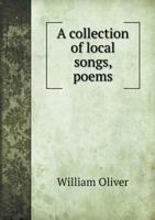 A Collection of Local Songs, Poems, &C 1341072282 Book Cover