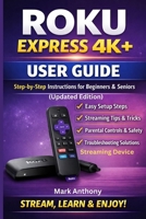 Roku Express Streaming Device (4K+) User Guide Updated Edition: A Simple, Step-by-Step Setup, Streaming, and Troubleshooting Manual for Beginners and Seniors B0GKY8WPWL Book Cover