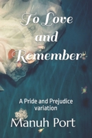 To Love and Remember: A Pride and Prejudice variation B09WS64SKK Book Cover