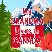 My Grandma Lives In Canada: A Children’s Book For Families Who Live Far Apart, Perfect For Long-Distance Family Bonding B0H7Y7GNNR Book Cover