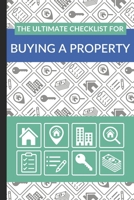The Ultimate Checklist for Buying a Property: First Time Home Buyers Guide for Home Purchase, Property Inspection Checklist, House Flipping Book, Real Estate Wholesaling and Investment Checklist B085K5K5LT Book Cover
