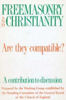 Freemasonry And Christianity: Are They Compatible?: A Contribution To Discussion 0715137166 Book Cover