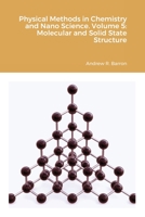 Physical Methods in Chemistry and Nano Science. Volume 5: Molecular and Solid State Structure 1838008586 Book Cover