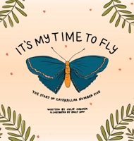 It's My Time to Fly: The Story of Caterpillar Number Five 1951565843 Book Cover